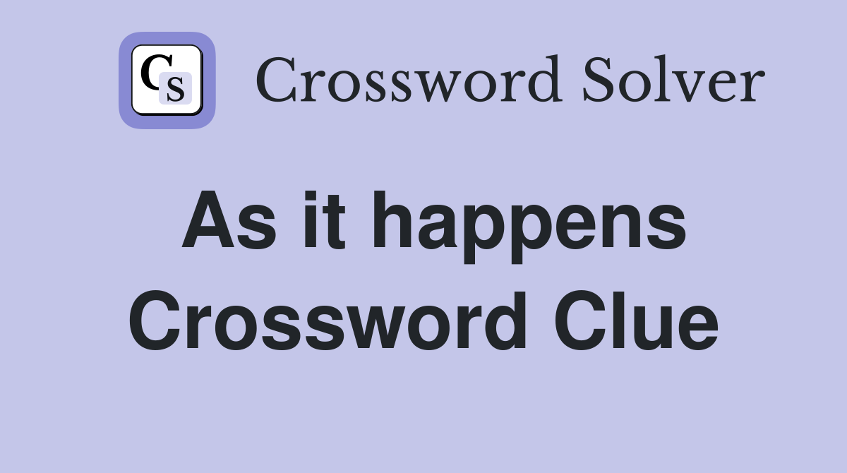 As it happens Crossword Clue Answers Crossword Solver